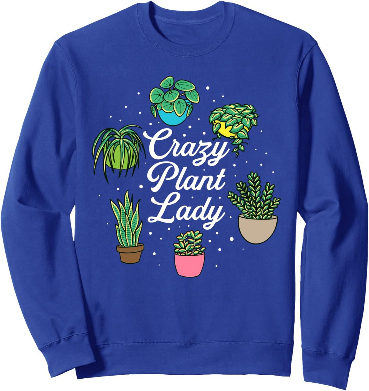 Crazy Plant Lady Sweatshirt - Adult Unisex Royal Blue