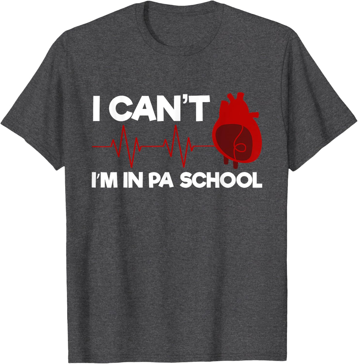 Physician's-Assistant I Can't I'm In PA'-School T-Shirt - Dark Heather Grey