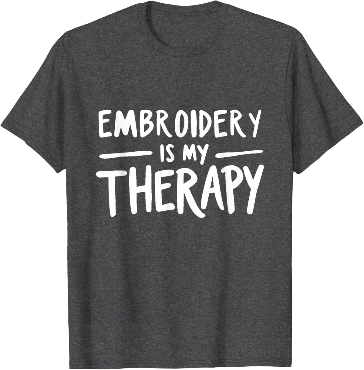Embroidery is My Therapy Funny Needlework Craft Humor T-Shirt - Dark Heather Grey