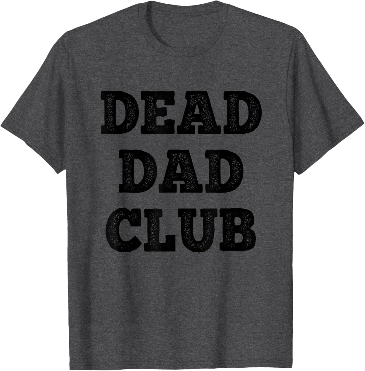 Dead Dad Club Funny Saying For Dad T-Shirt - Dark Heather Grey