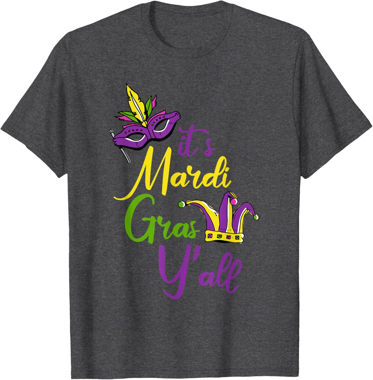 Its Mardi Gras Yall Carnival Parade Masquerade Party T-Shirt - Dark Heather Grey