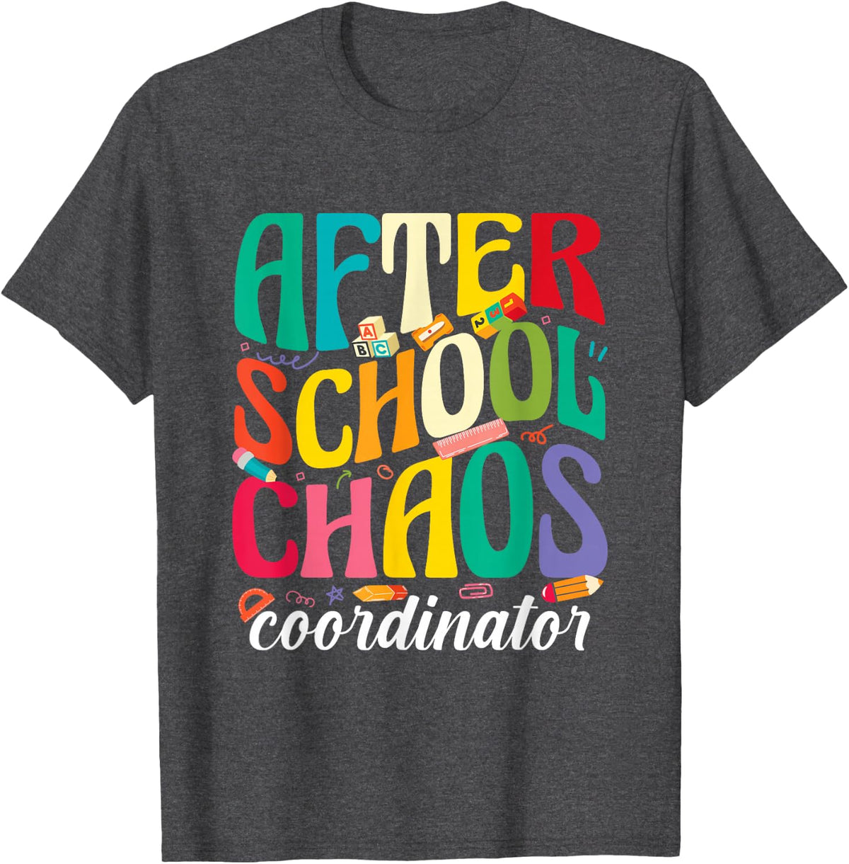 After School Chaos Coordinator Teacher Staff Humor T-Shirt - Dark Heather Grey