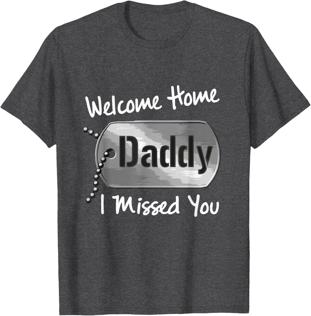 Welcome Home Daddy I Missed You Military Homecoming T-Shirt - Dark Heather Grey