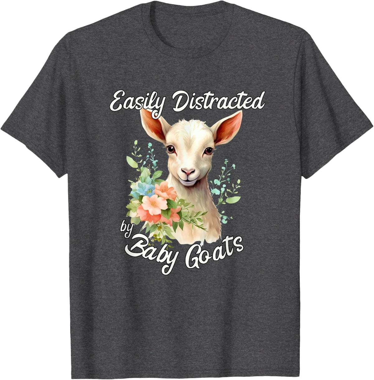 Easy Distracted by Baby Goats Cute Baby Goat and Flowers T-Shirt - Dark Heather Grey