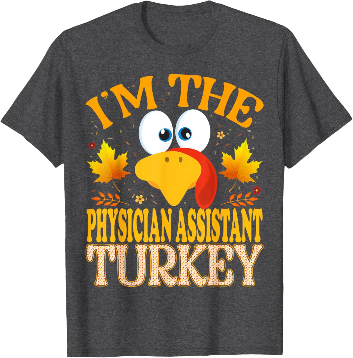 Thanksgiving Turkey I'm The Physician Assistant Matching T-Shirt - Dark Heather Grey