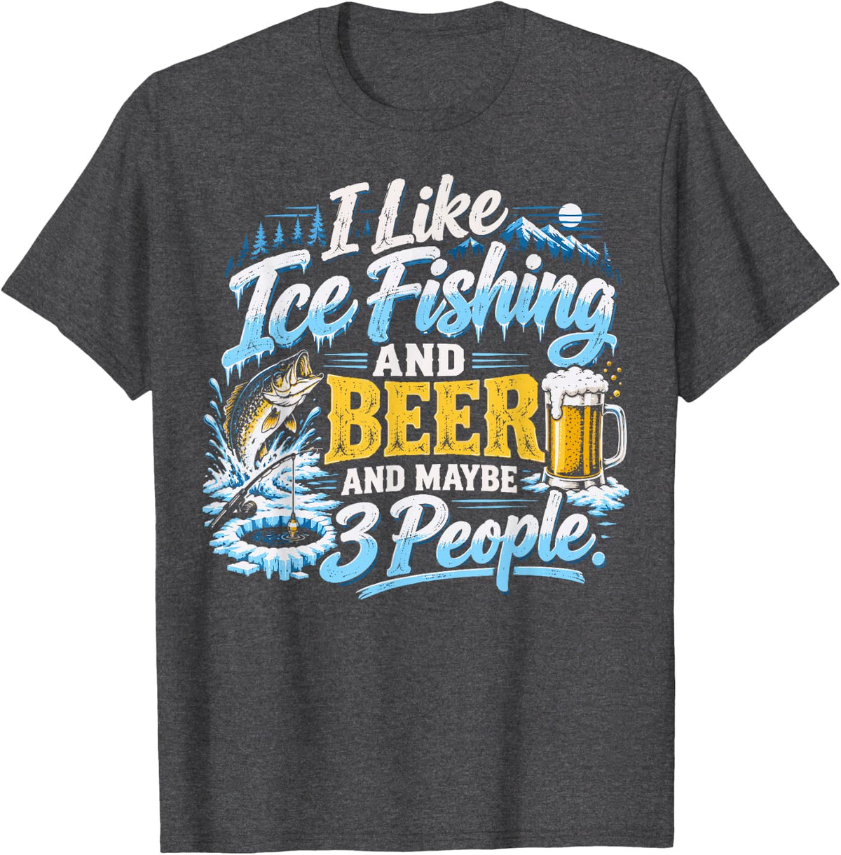 I Like Ice Fishing and Beer Funny Angler T-Shirt - Dark Heather Grey