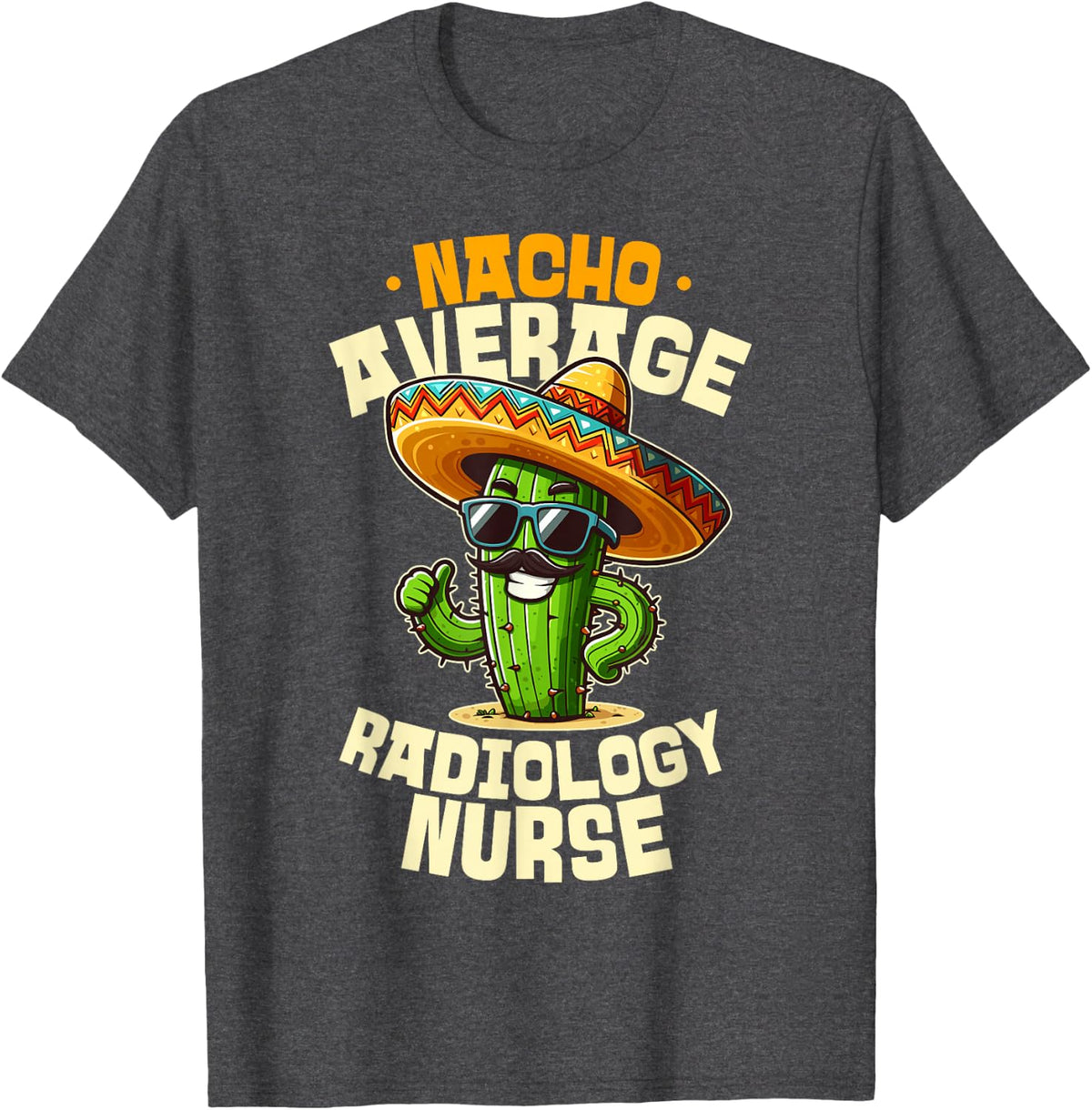 Nacho Average Radiology Nurse Funny Rad Tech T-Shirt - Dark Heather Grey