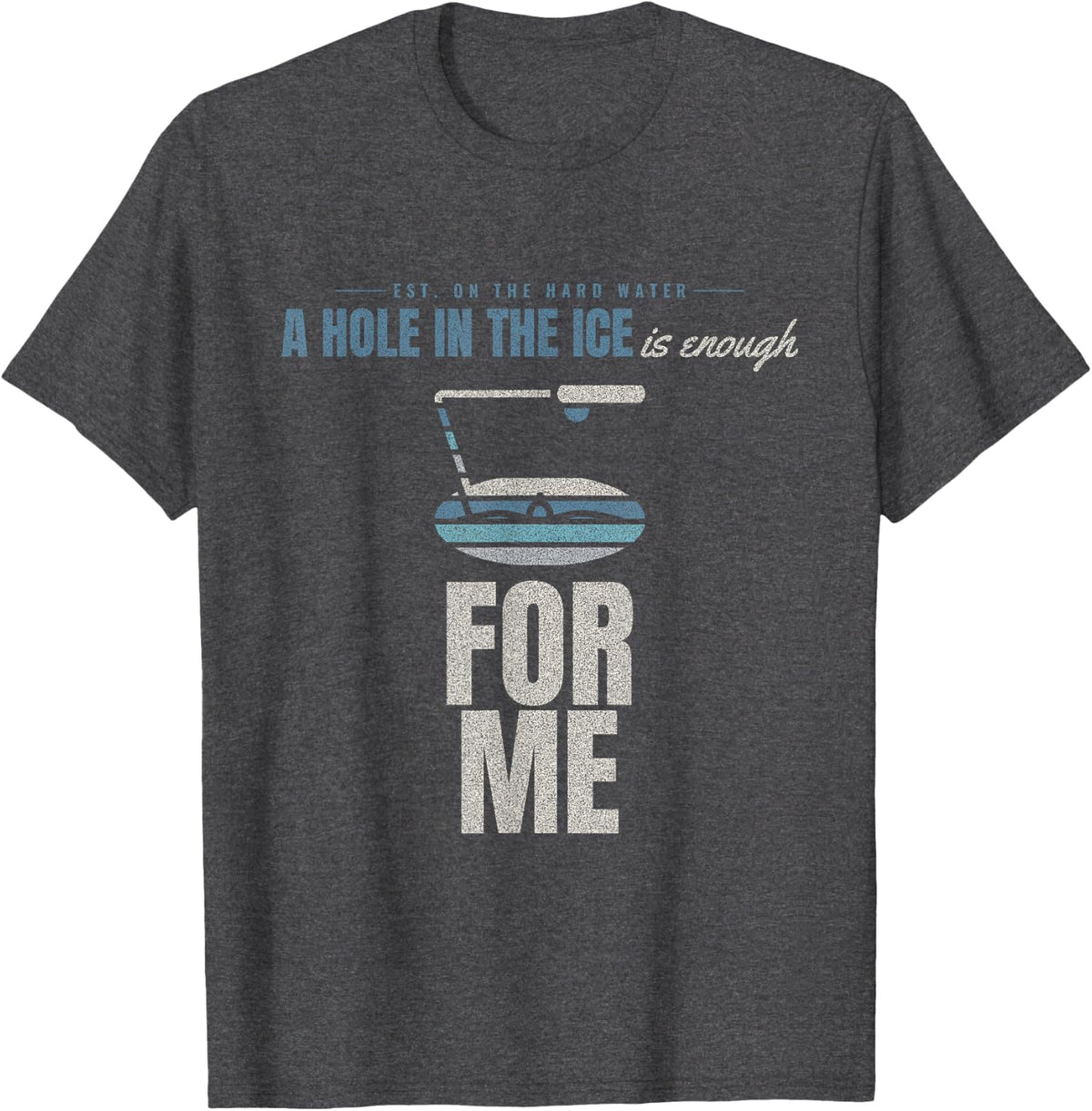 Ice Fishing - is Enough for Me - Hard Water T-Shirt - Dark Heather Grey