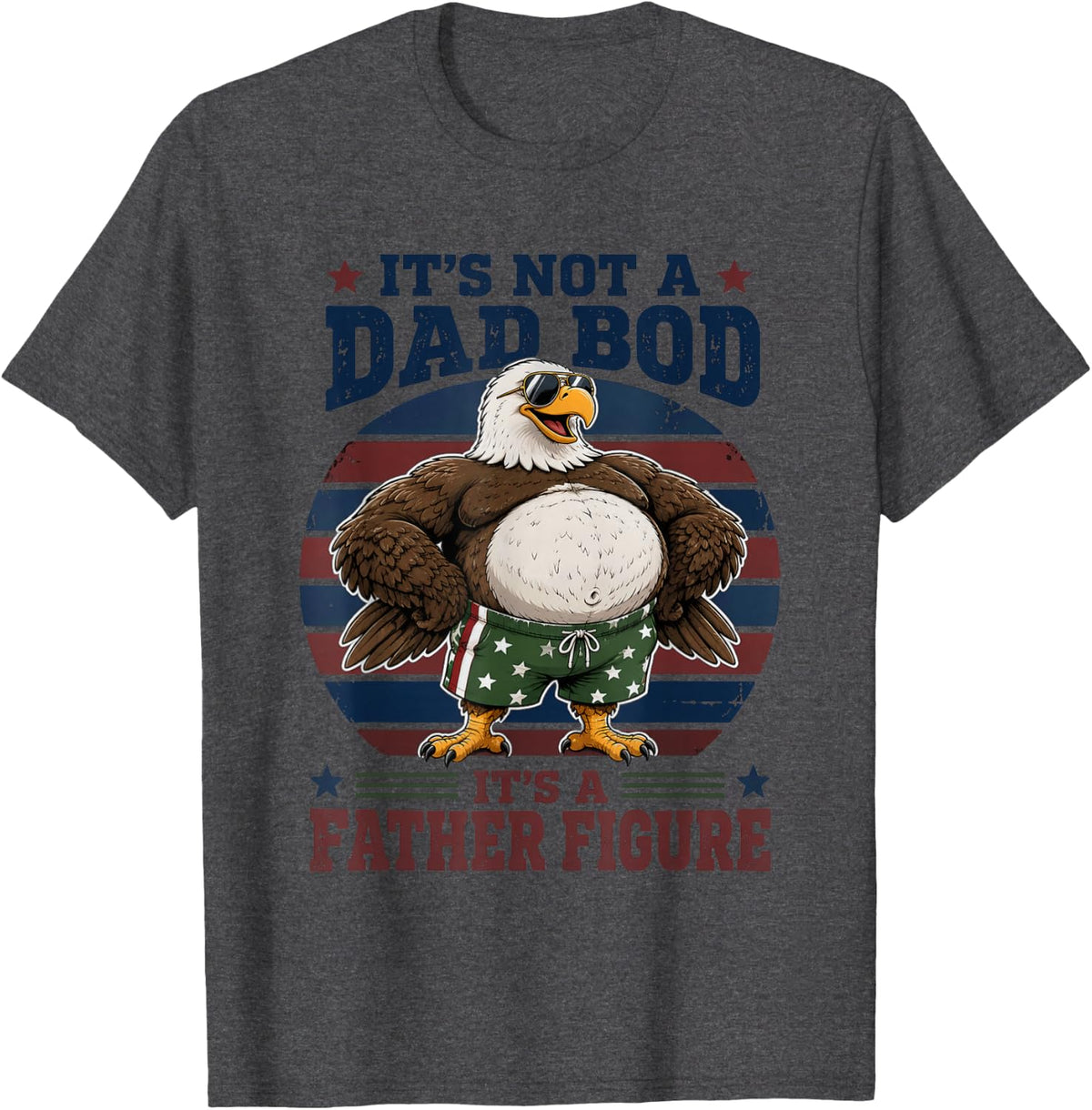 Not A Dad BOD Father Figure Bald Eagle Dad T-Shirt - Dark Heather Grey