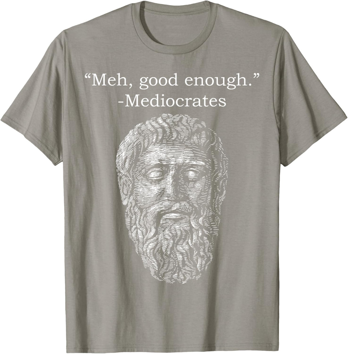 Meh Good Enough Mediocrates Memes Sarcastic Philosopher T-Shirt - Slate Grey