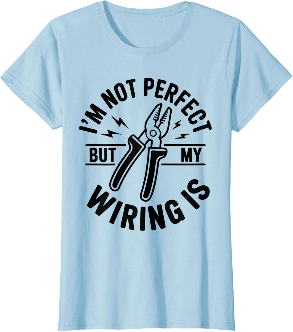 Funny Electrician I'm Not Perfect But My Wiring is T-Shirt - Baby Blue