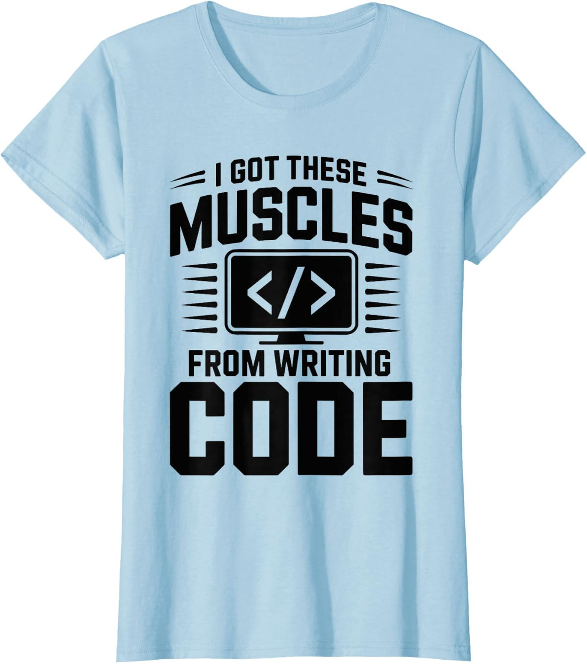 I Got These Muscles from Writing Code Programmer Coding T-Shirt - Baby Blue
