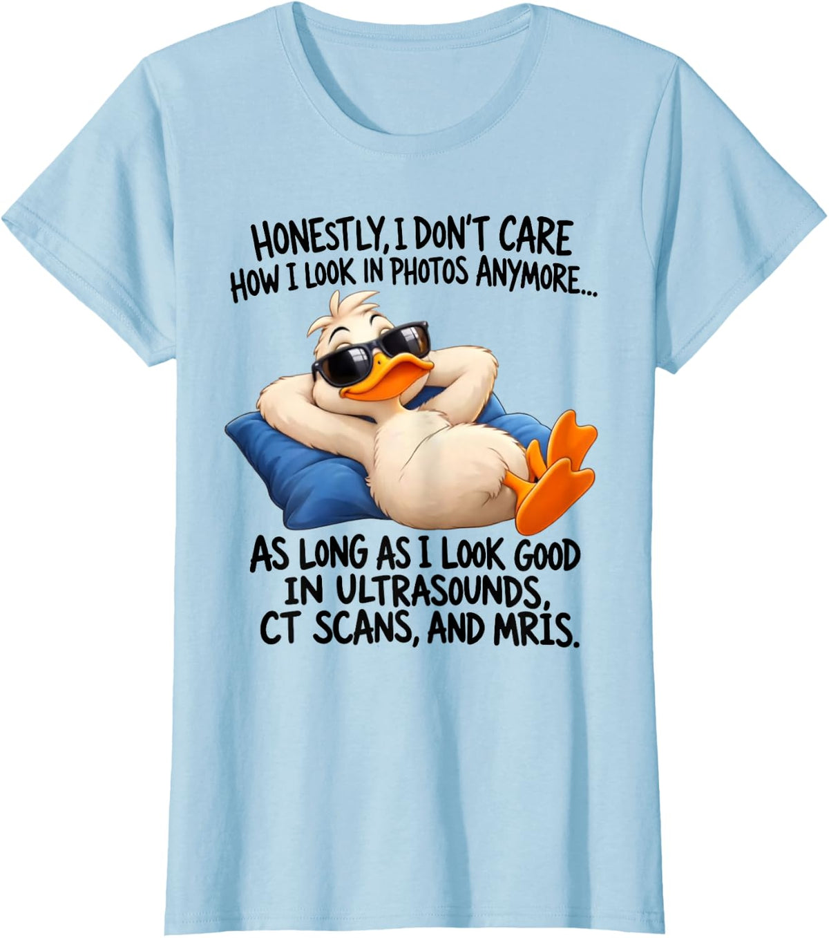 Look Good in Ultrasounds CT Scans MRIs Duck T-Shirt - Baby Blue