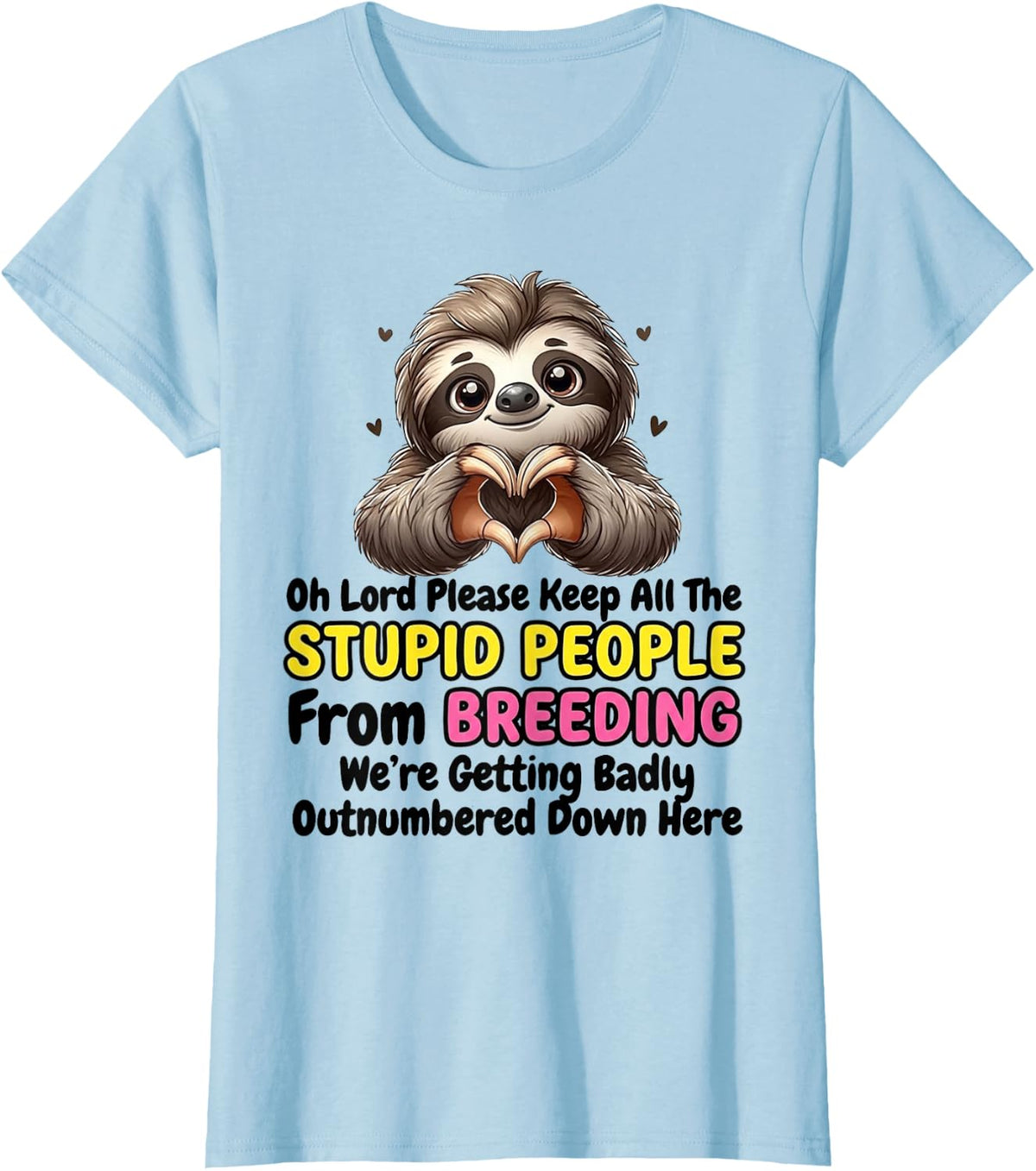 Oh Lord Keep Stupid People from Breeding Cute Sloth T-Shirt - Baby Blue