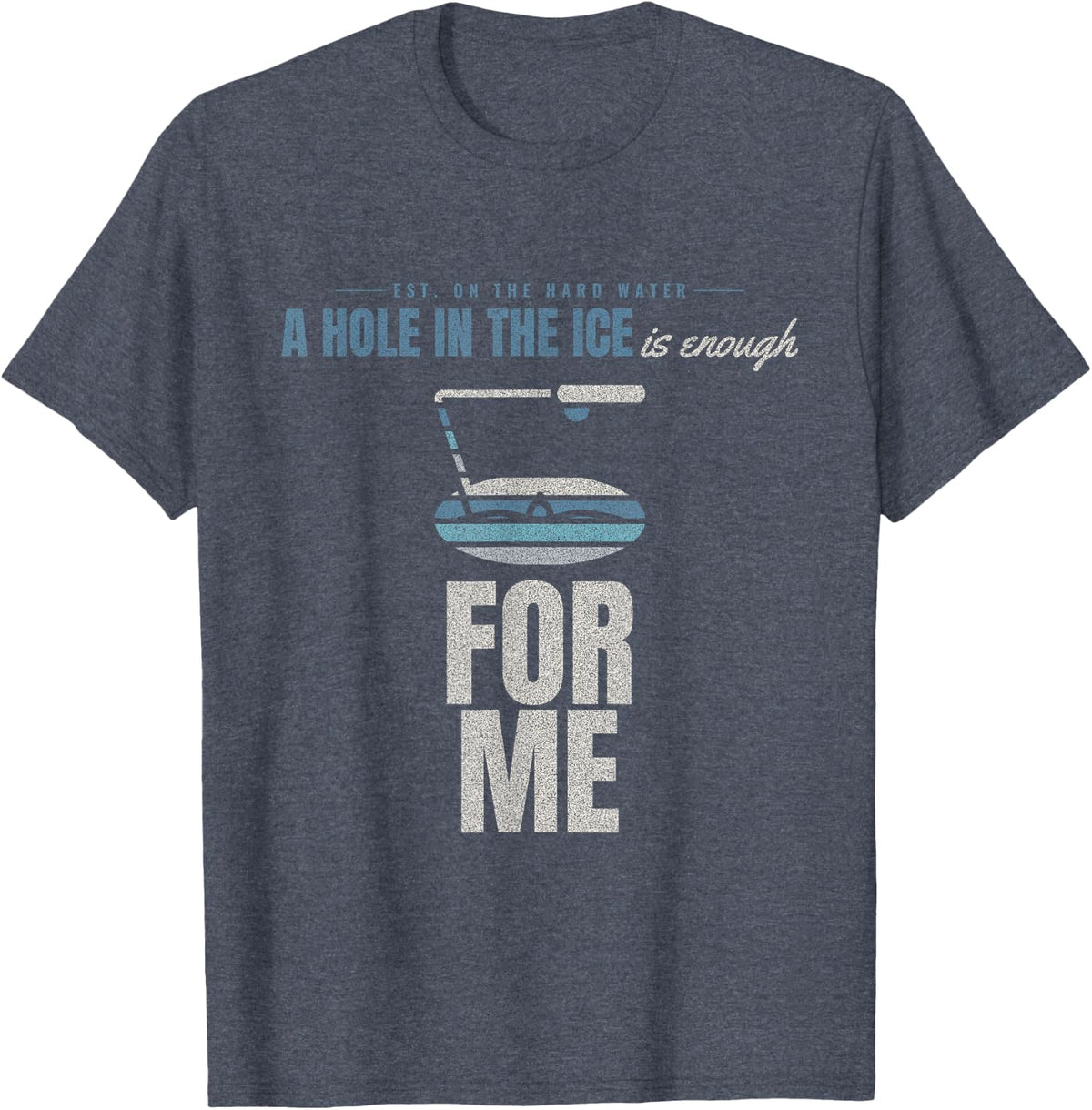 Ice Fishing - is Enough for Me - Hard Water T-Shirt - Heather Blue