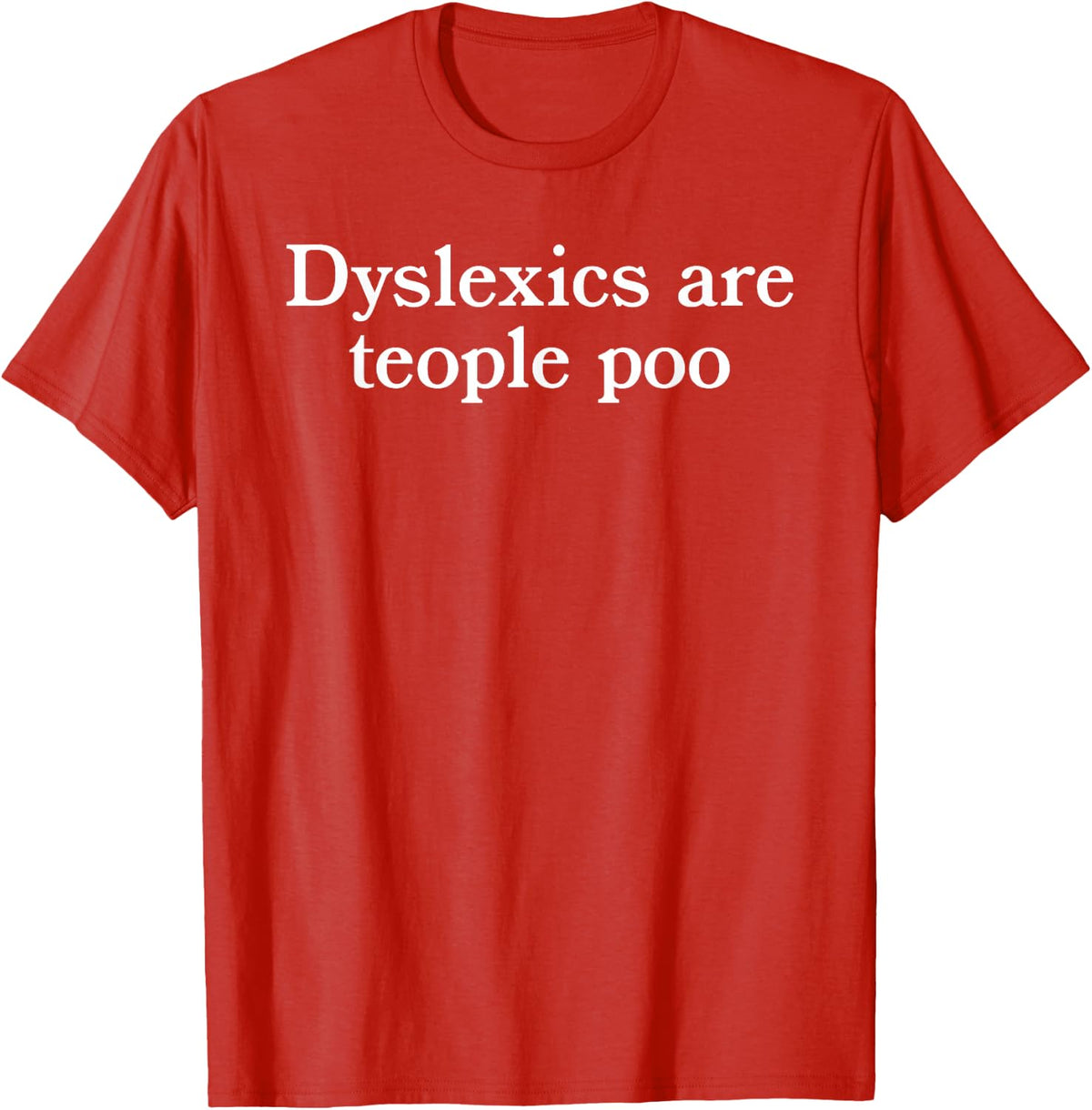 Dyslexics are Teople Poo Funny Dyslexia Humor Sarcasm Pun T-Shirt - Red