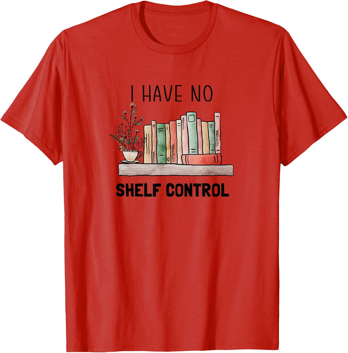 Book Lovers - I Have No Shelf Control Graphic Reading T-Shirt - Red