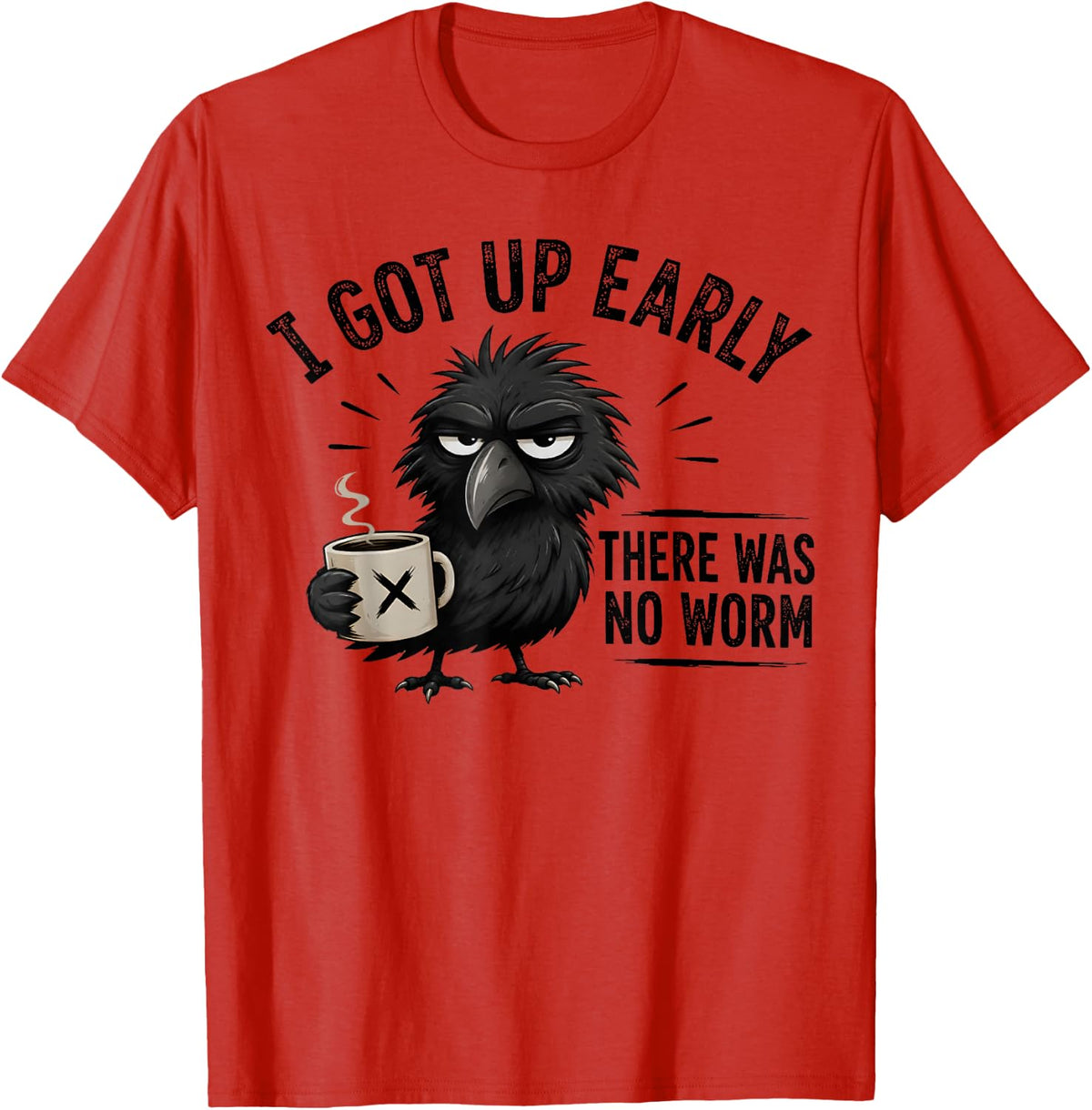 I Got Up Early There was No Worm Grumpy Raven T-Shirt - Red