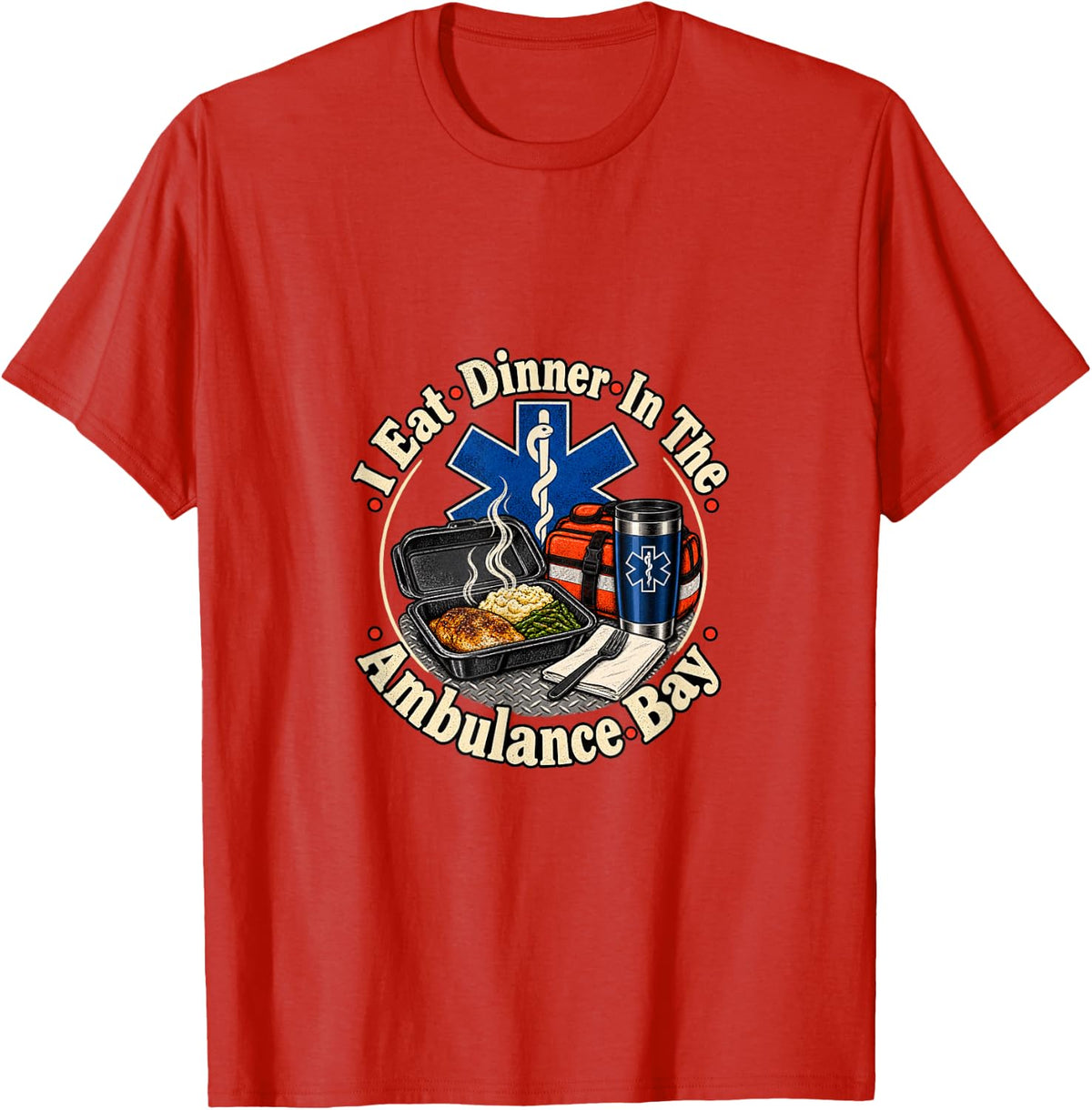 I Eat Dinner in The Ambulance Bay Funny EMT T-Shirt - Red