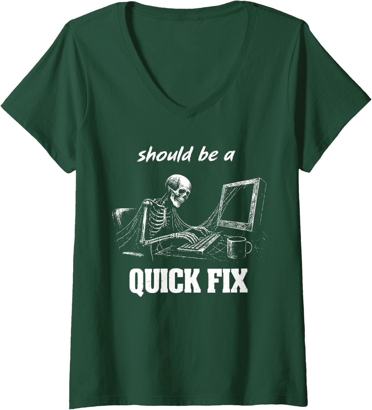 Women's Should Be a Quick Fix Funny IT Guy Tech Support Skeleton V-Neck T-Shirt - Dark Green