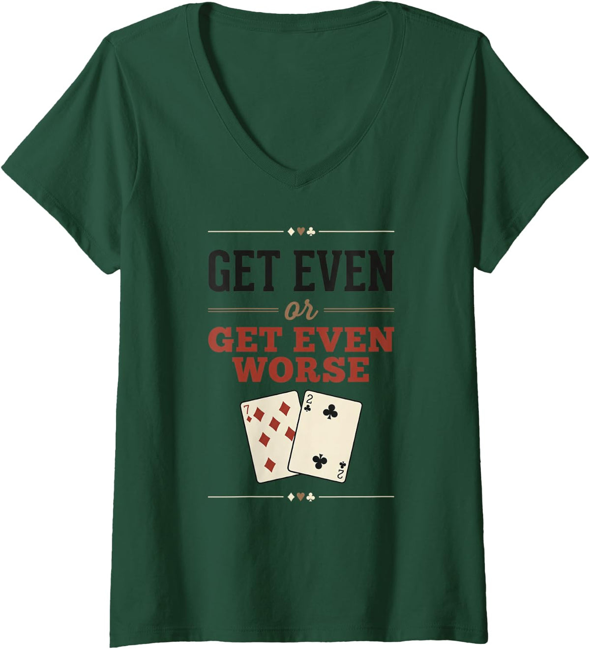 Women's Get Even Or Worse Funny Poker Texas Holdem V-Neck T-Shirt - Dark Green