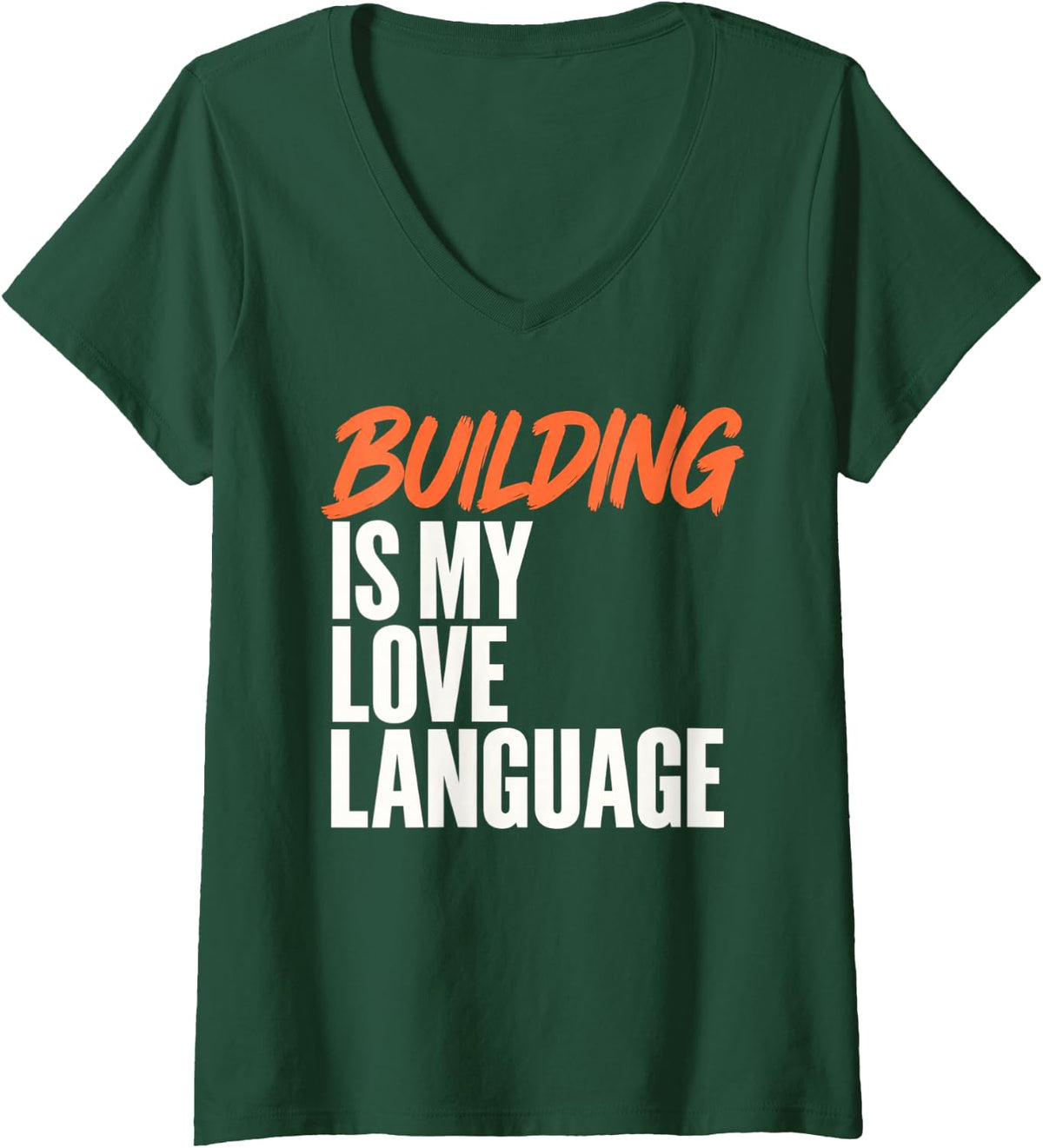 Women's Funny Quote Building is My Love Language Mark Saying Tee V-Neck T-Shirt - Dark Green