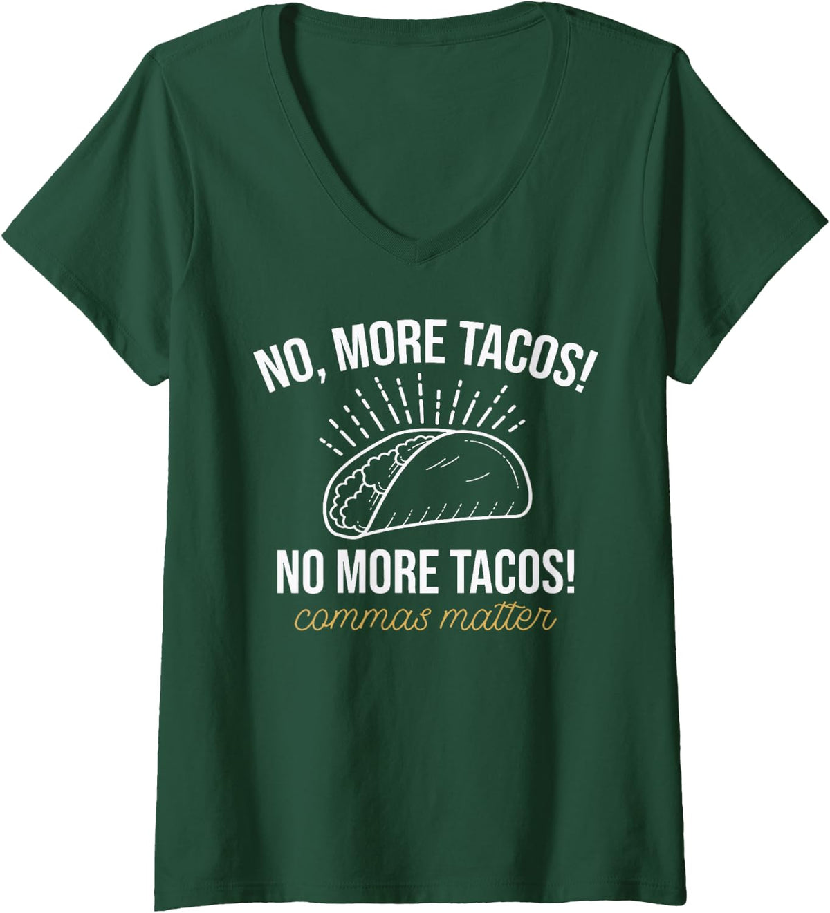 Women's No More Tacos Commas Matter V-Neck T-Shirt - Dark Green