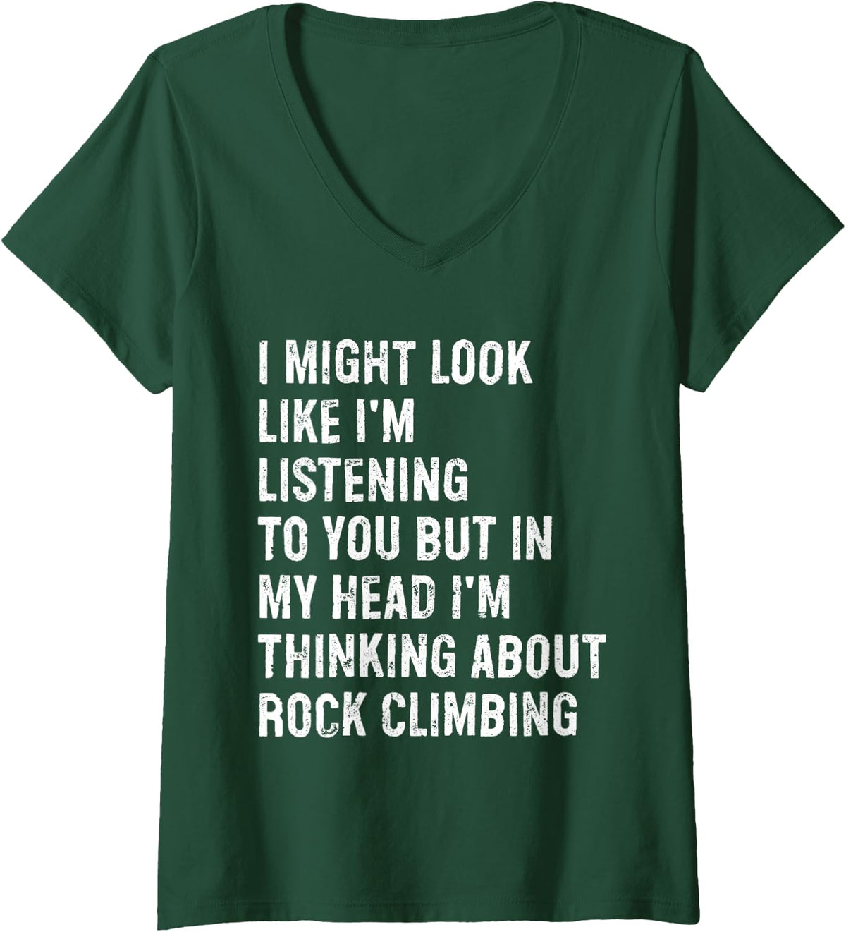 Women's I Maybe Look Like I'm Listening Funny Rock Climbing V-Neck T-Shirt - Dark Green