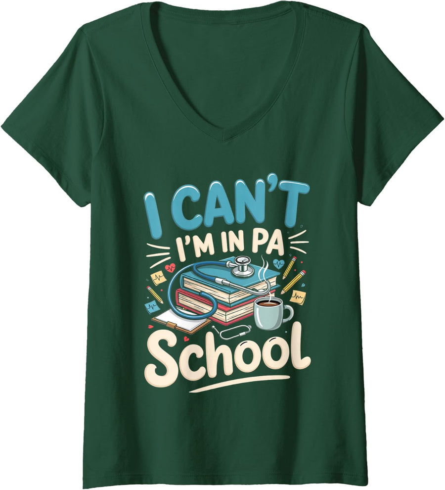 Women's I Can't I'm in PA School Physician Assistant Student V-Neck T-Shirt - Dark Green