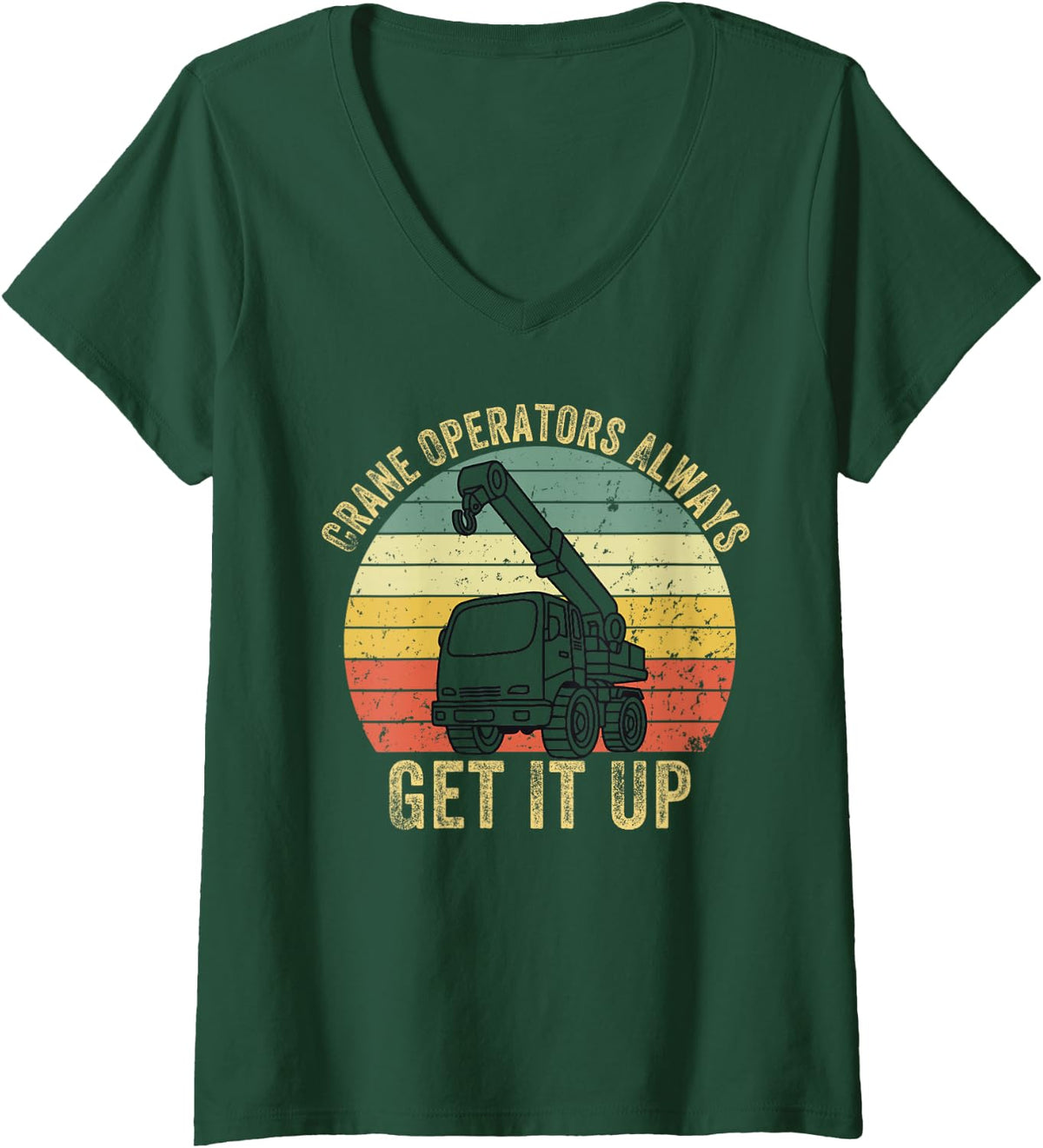 Women's Crane Operators Always Get It Up Operate Cranes Operator V-Neck T-Shirt - Dark Green