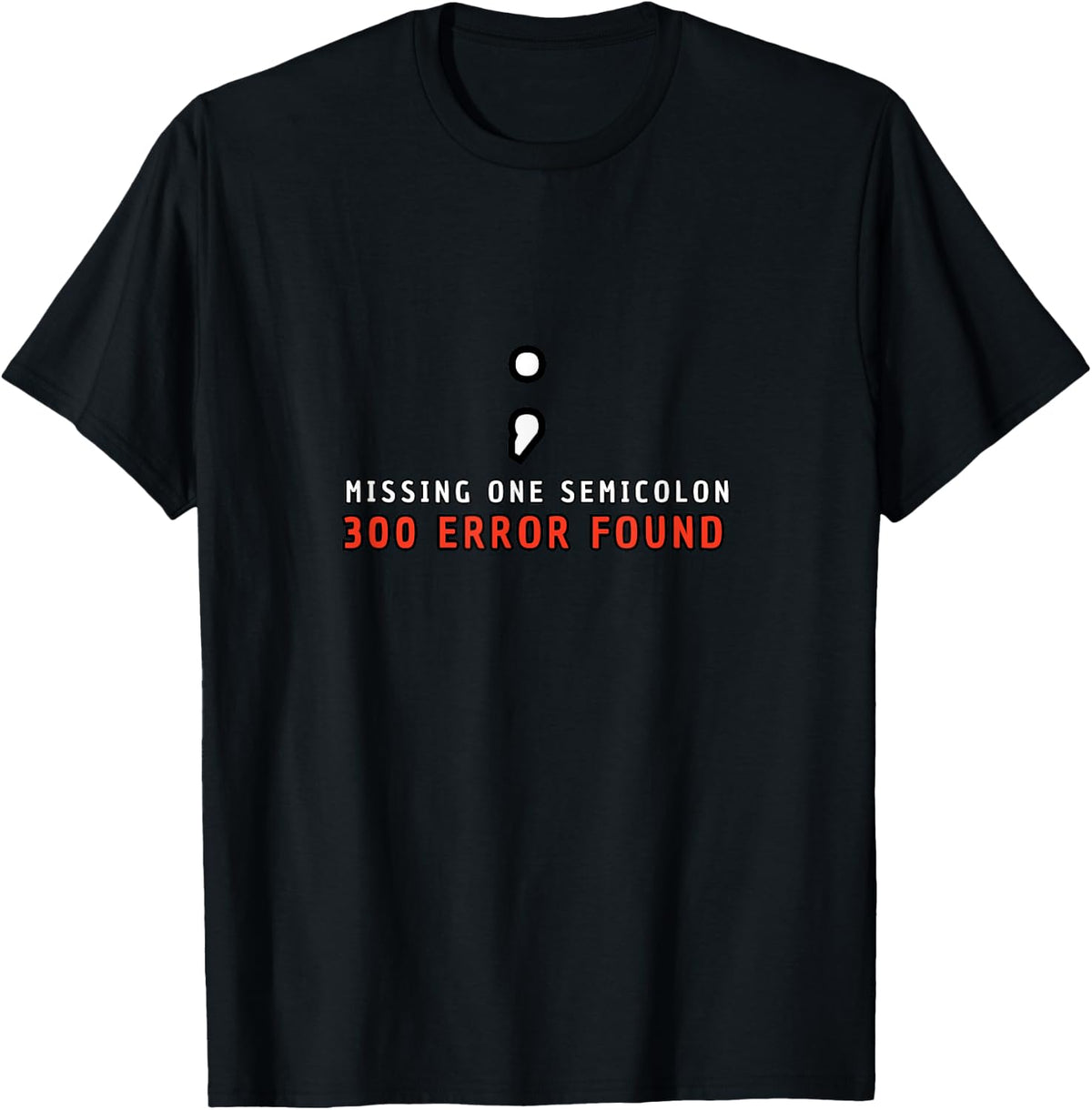 Missing Semicolon 300 Errors Programmer Quote T-Shirt - Black