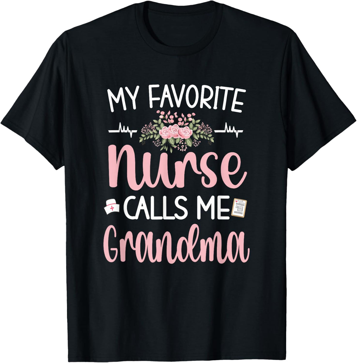 My Favorite Nurse Calls Me Grandma T-Shirt Nursing Grandmother Tee Gift For Women - Black