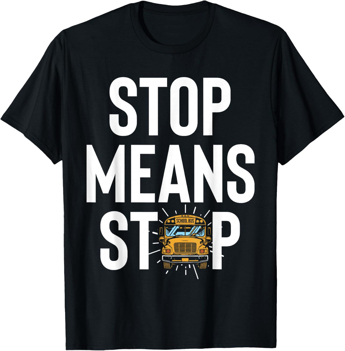 Stop Means Stop School Bus Driver Bus Route Safety T-Shirt - Black