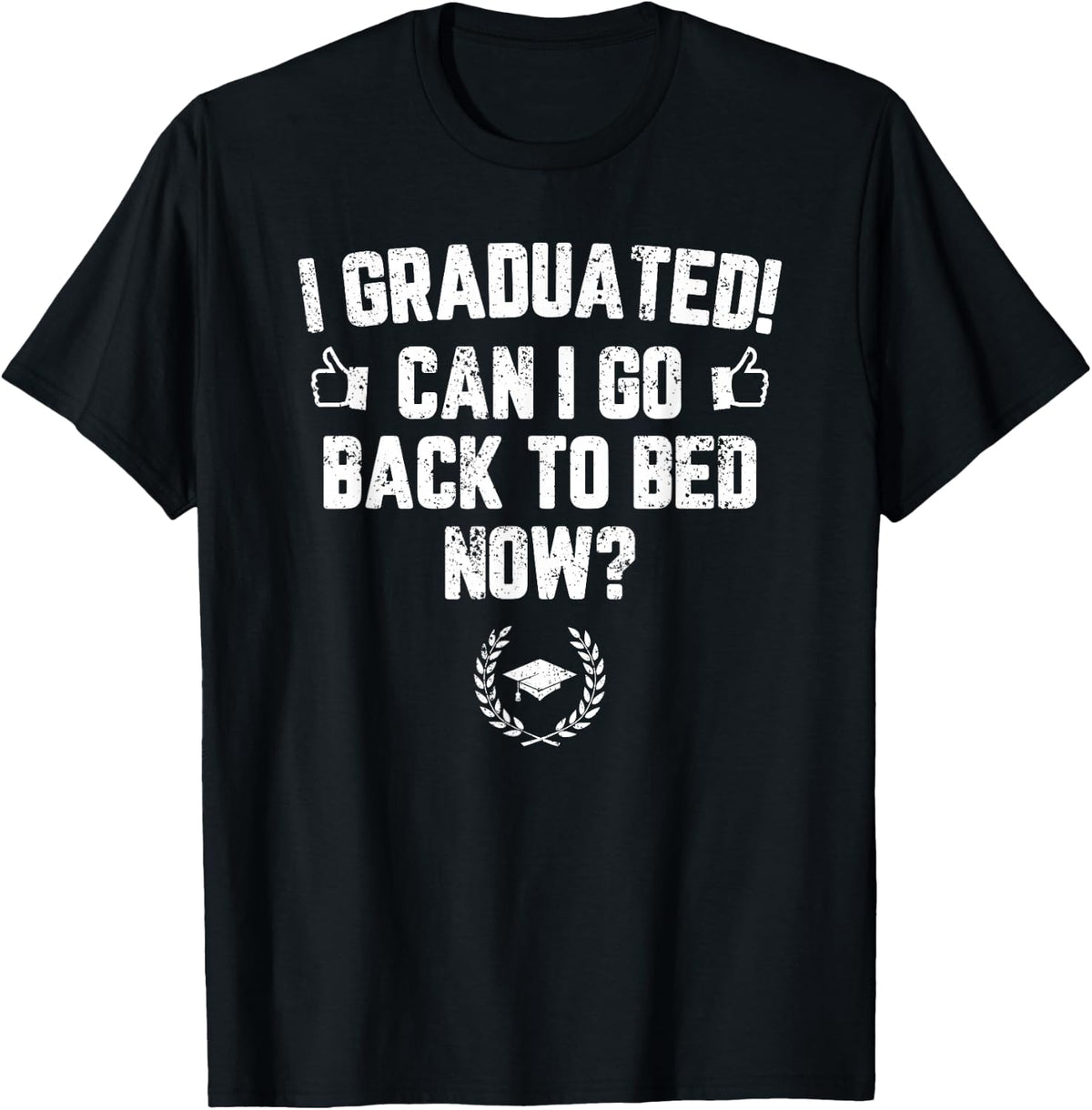 I Graduated Can I Go Back to Bed Now? Grad Gift for Her Him T-Shirt - Black