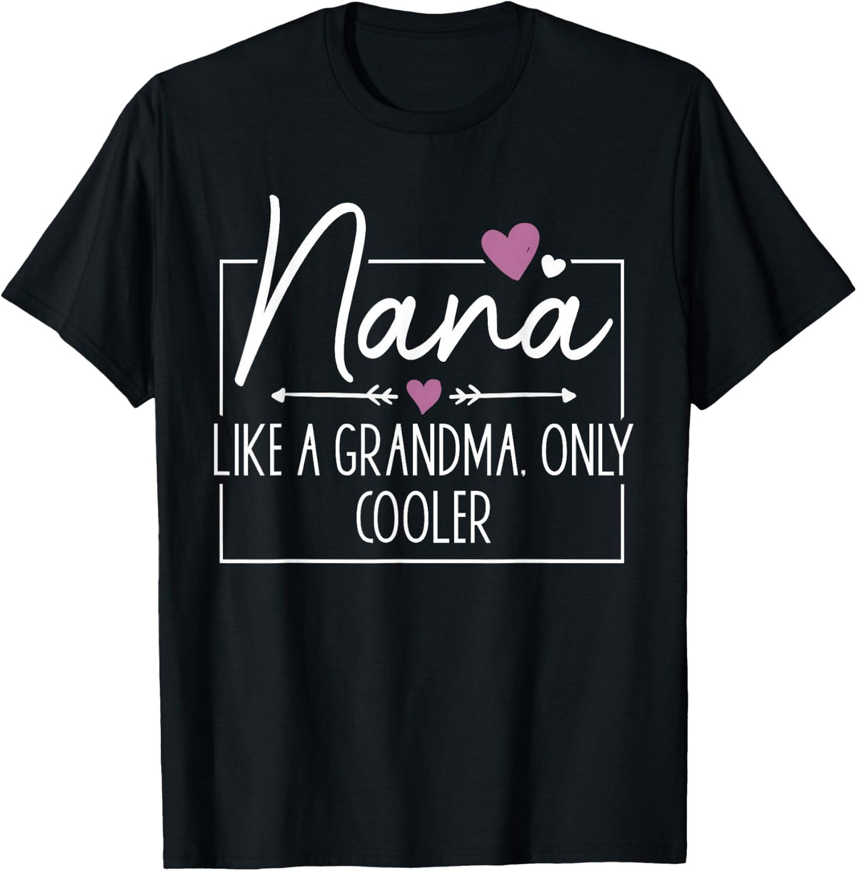Nana Like A Grandma Only Cooler Heart Mother's Day Nana T-Shirt - Black