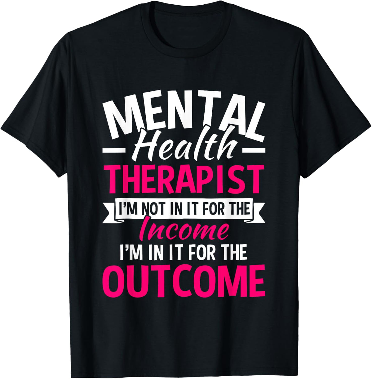 Mental Health Therapist I'm Not In It For The Income T-Shirt - Black