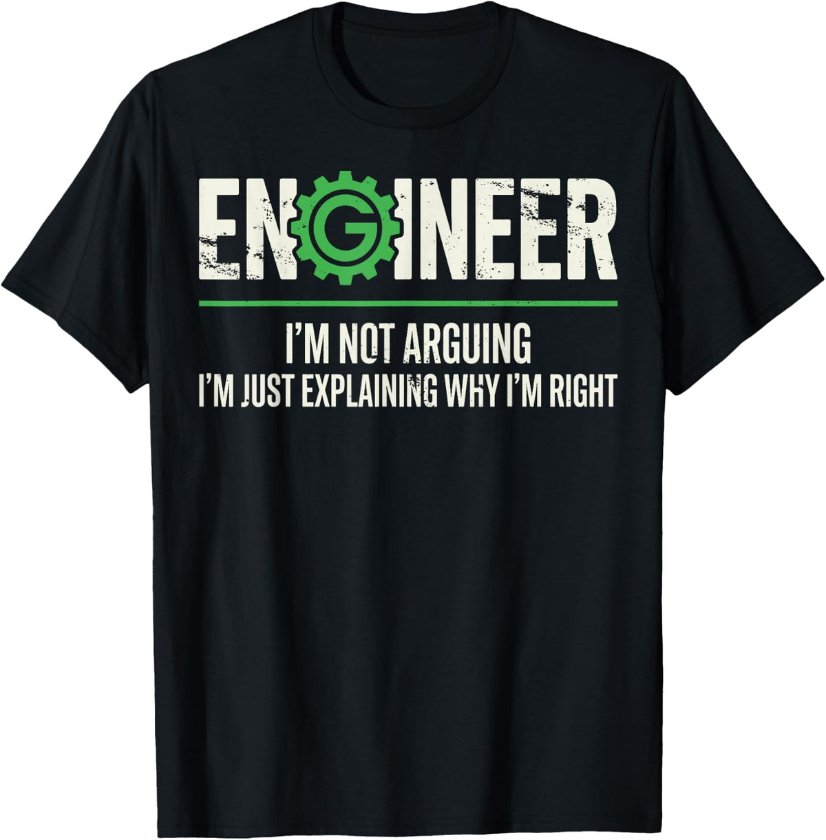 Engineer I'm Not Arguing I'm Just Explaining Why I'm Right T-Shirt - Black
