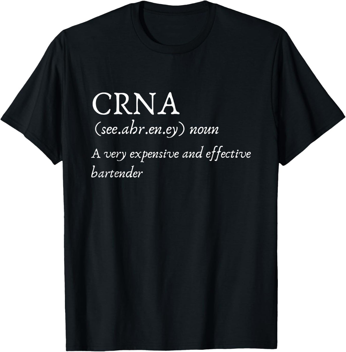 Certified Registered Nurse Anesthetists CRNA Funny Gift Tee T-Shirt - Black