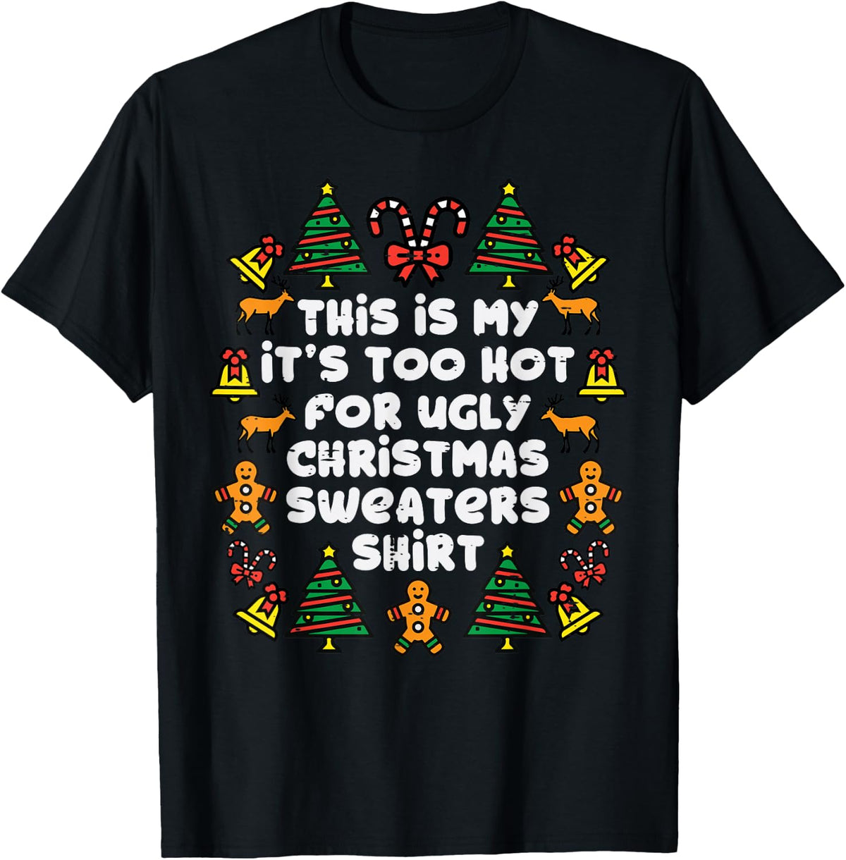 Too Hot Ugly Christmas Sweaters Funny Xmas Men Women Family T-Shirt - Black