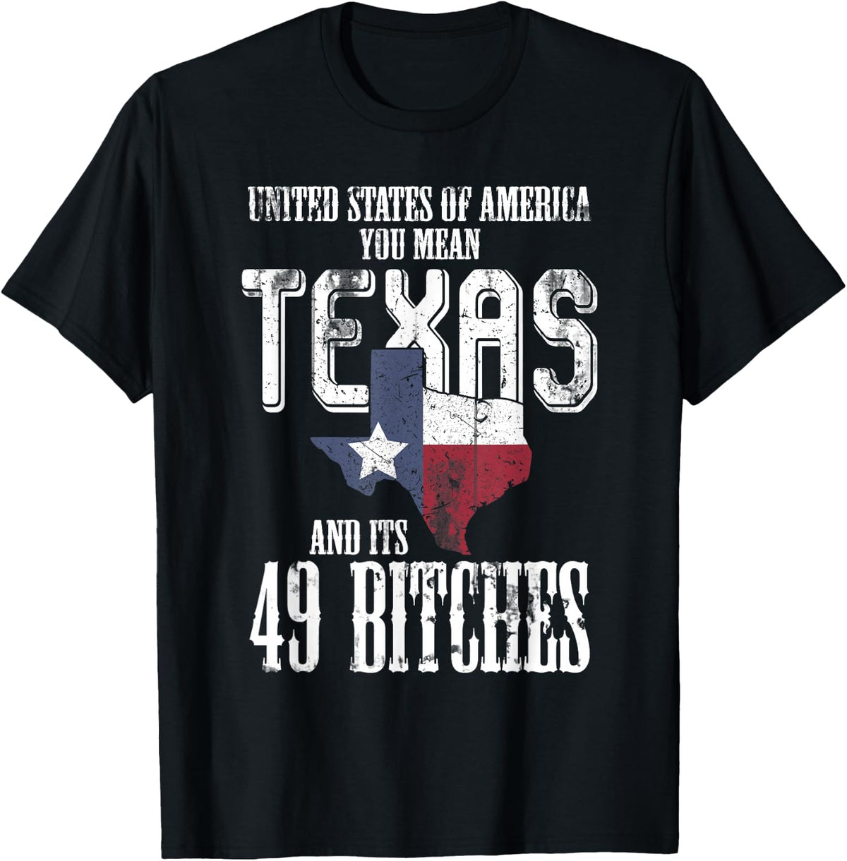 America You Mean Texas And Its 49 Bitches Texas T-Shirt - Black