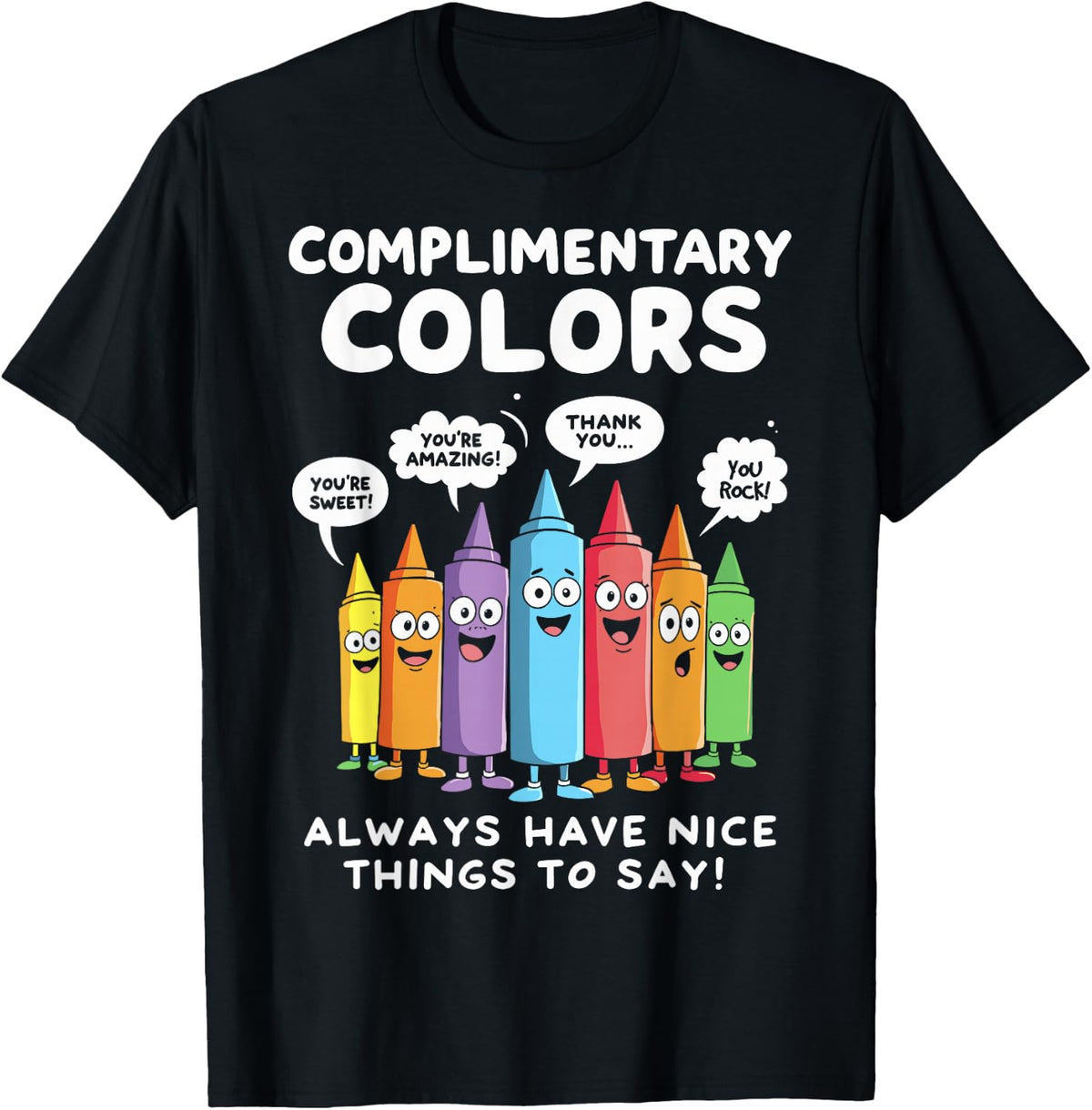 Art Teacher COMPLIMENTARY Colors Always Have Things to say! T-Shirt - Black