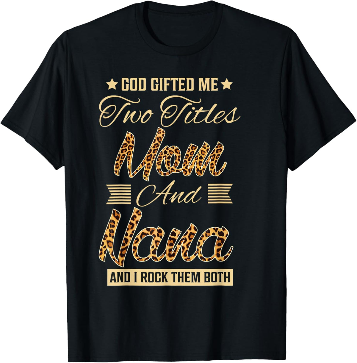 God Gifted Me Two Titles Mom Nana Leopard Mother's Day T-Shirt - Black