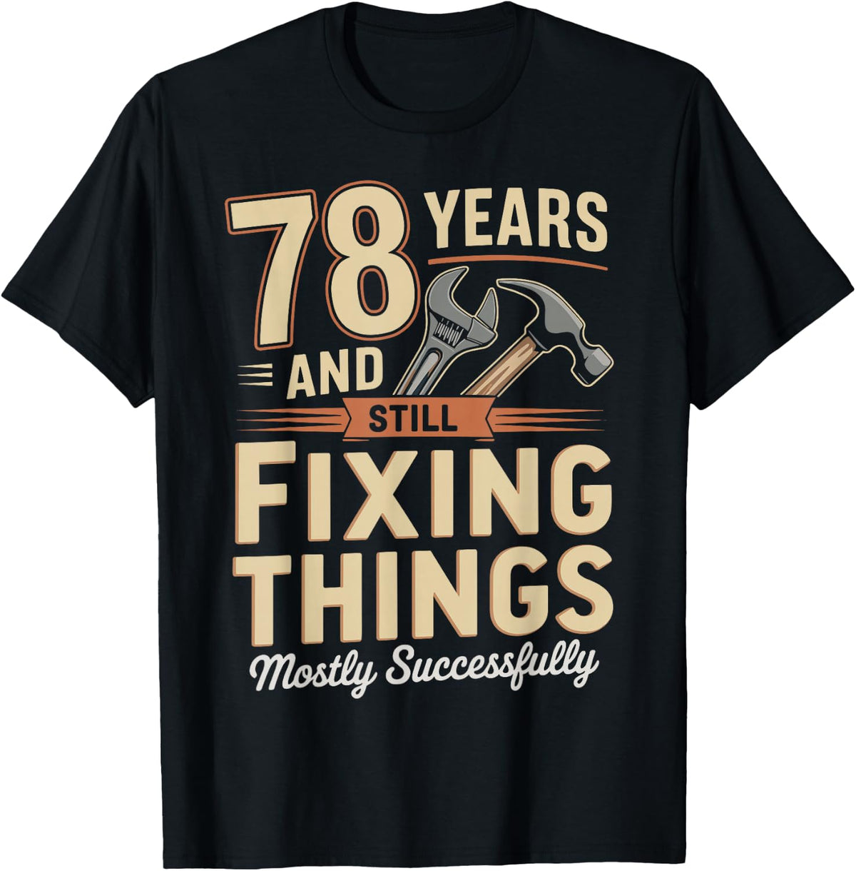 Still Fixing Things At 78 Funny 78th Birthday Funny 78 T-Shirt - Black
