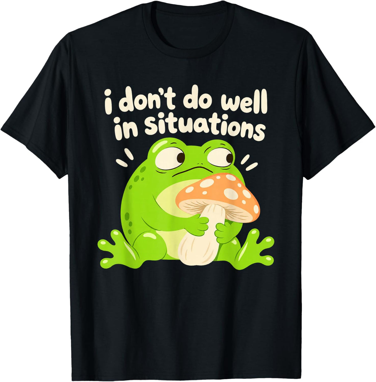 Comic Chunky Frog Mushroom I Don't Do Well in Situations T-Shirt - Black