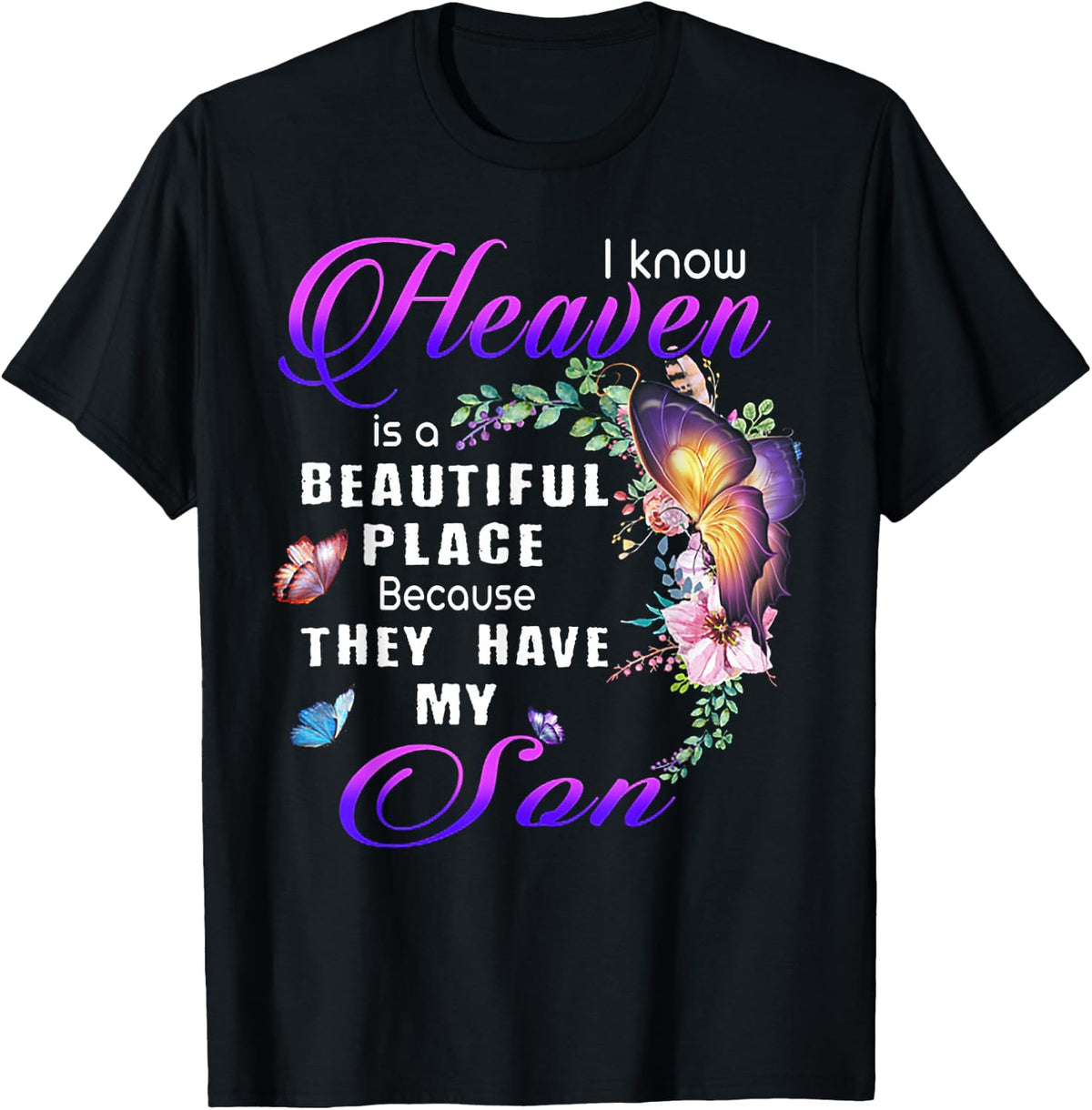I know heaven is a beautiful place because they have my son T-Shirt - Black