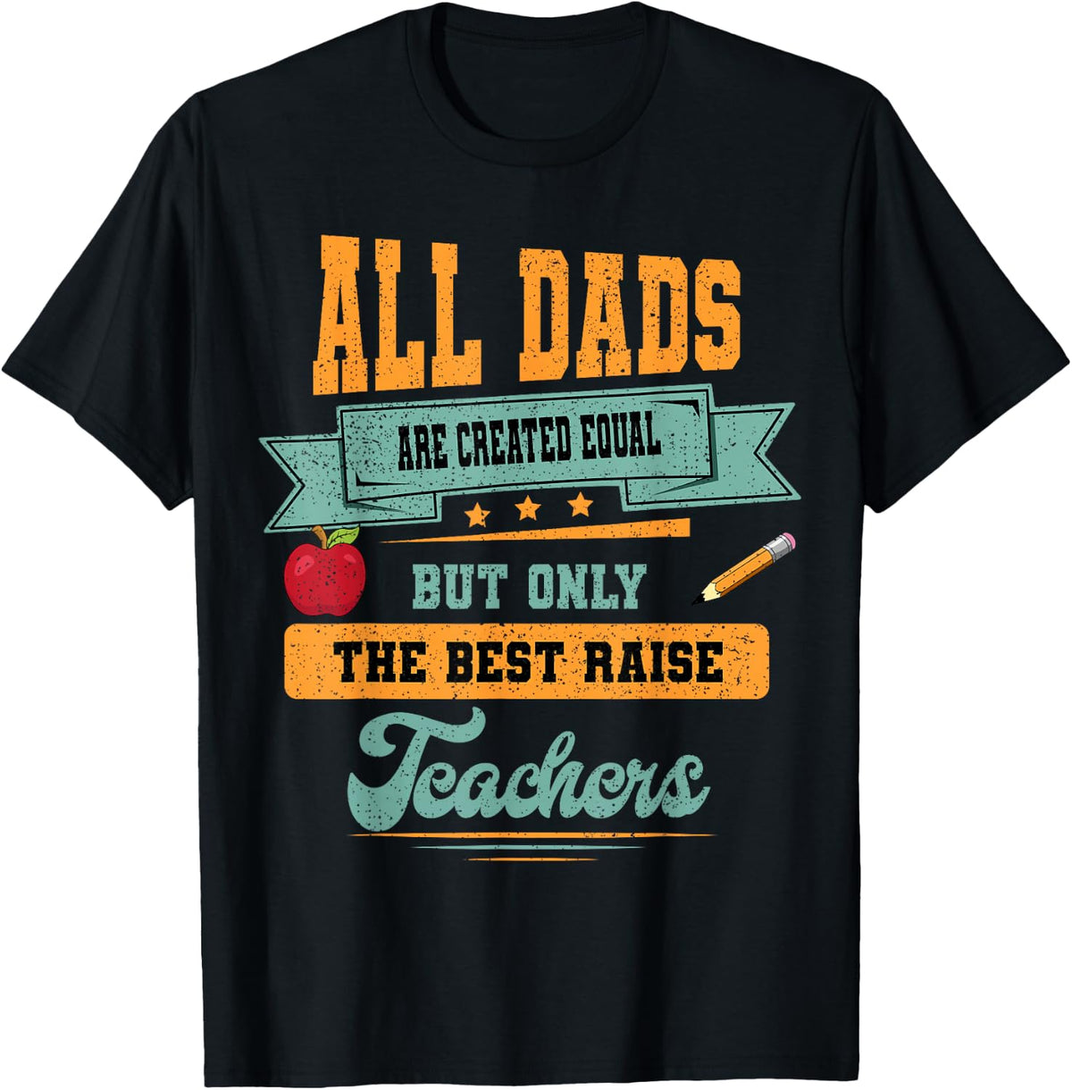 All Dads Are Created Equal Teachers' Proud Daddy Teacher T-Shirt - Black
