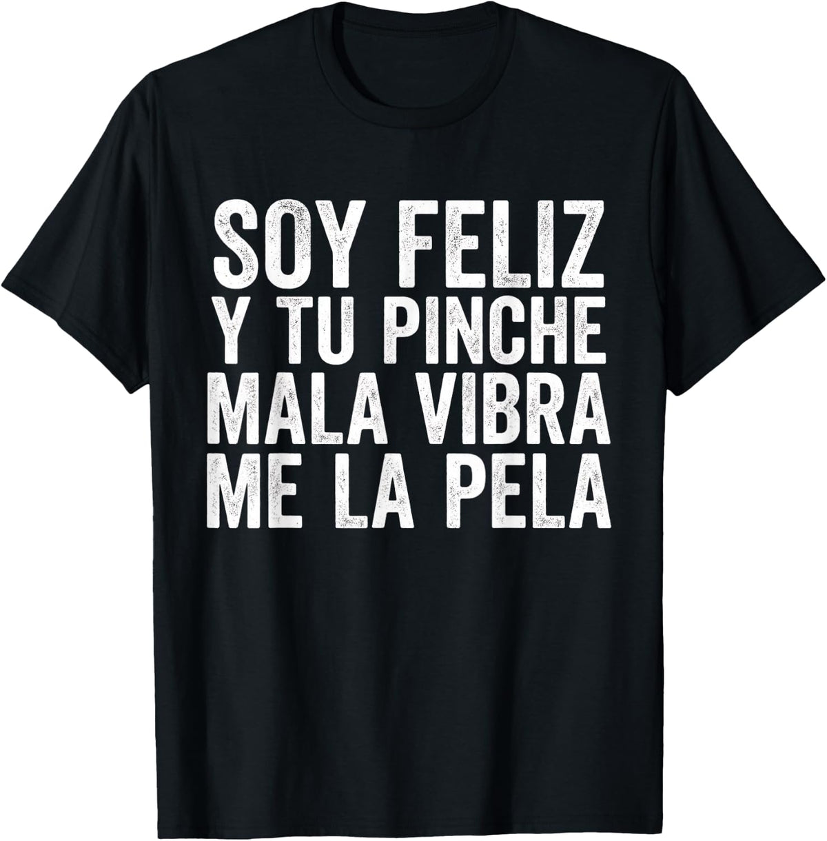 Soy Feliz Y Tu Pinche Mala Vibra Me La Pela Spanish Quote T-Shirt - Black