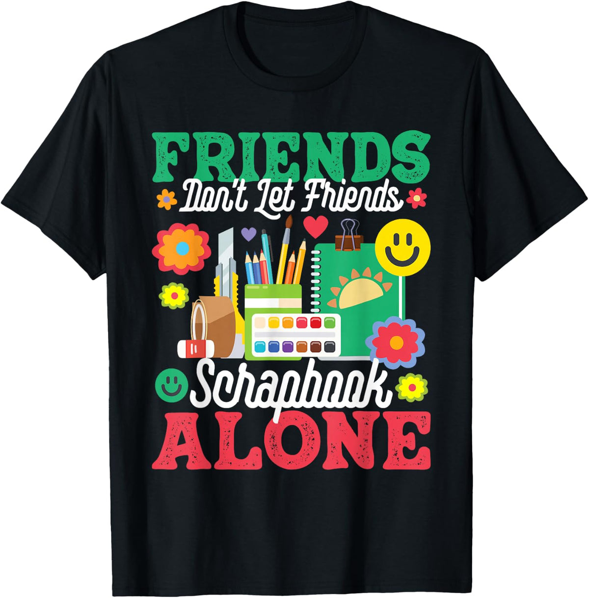 Friends Don't Let Friends Srapbook Alone - Scrapbooking T-Shirt - Black