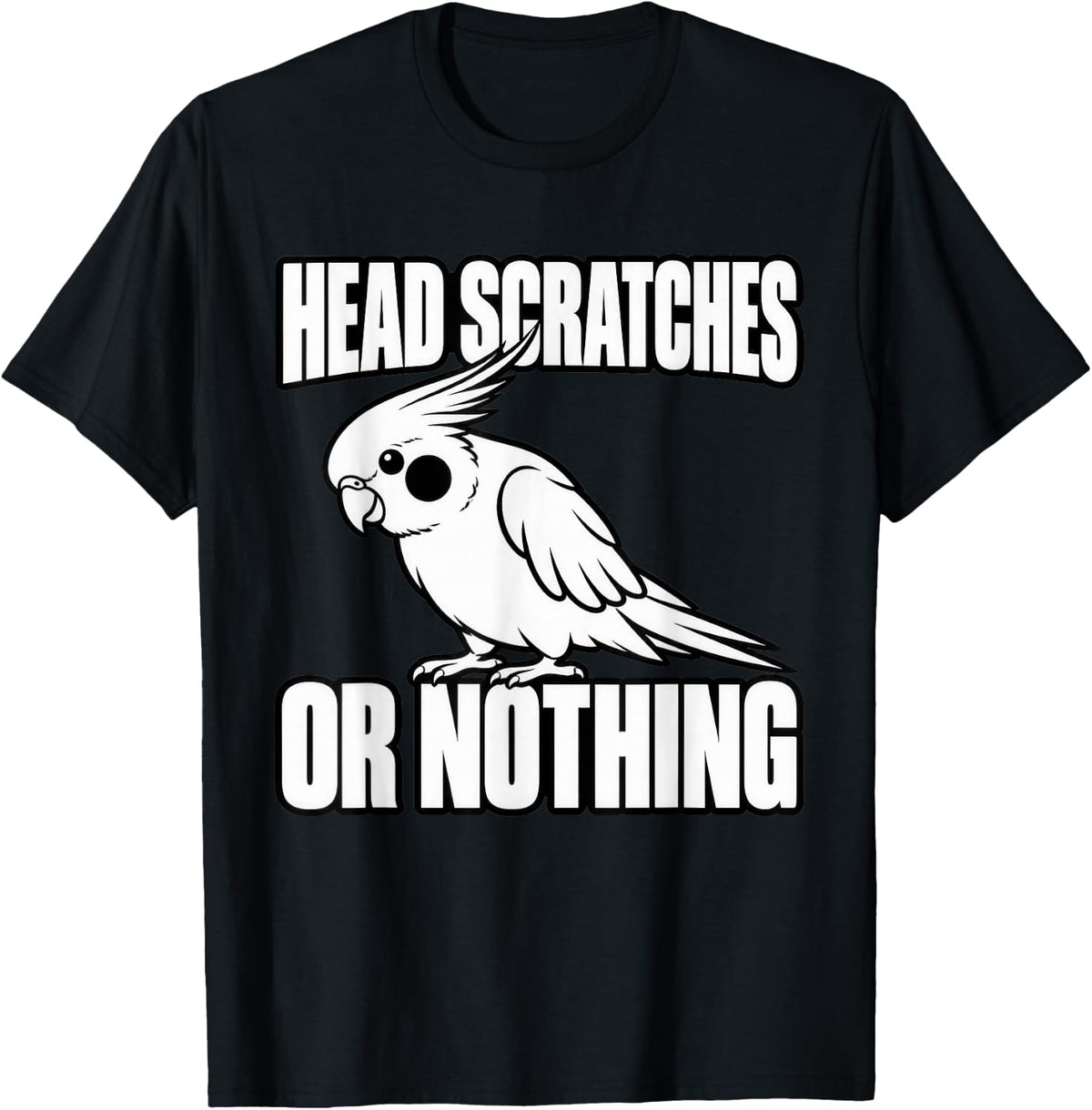 Cockatiel Head Scratches Or Nothing Parrot Lover Funny T-Shirt - Black