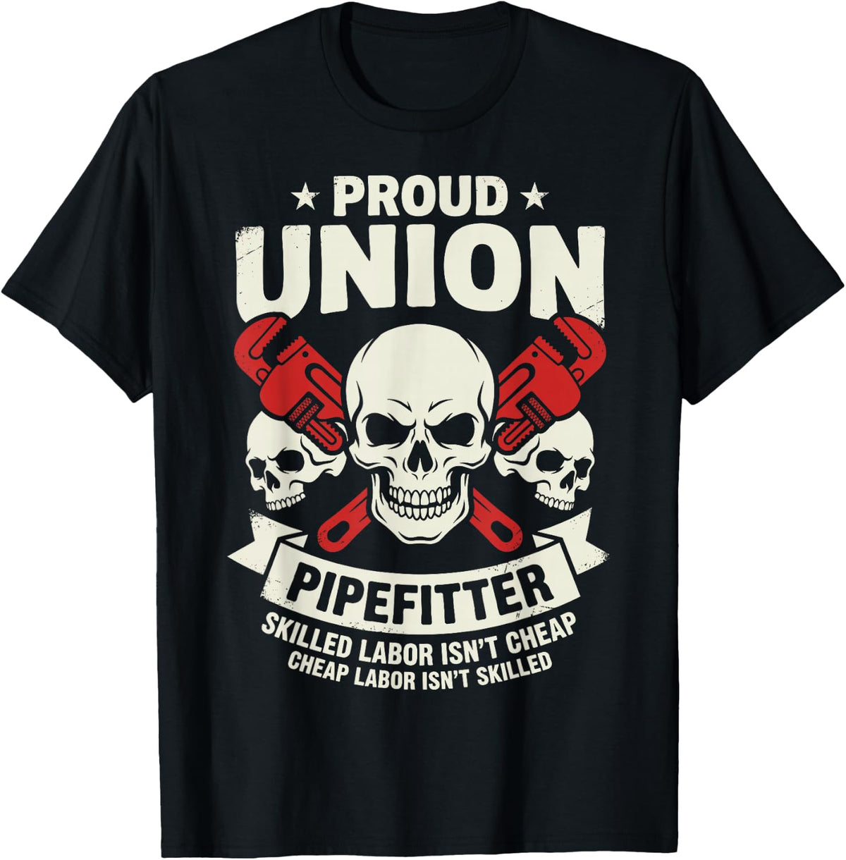 Proud Union Pipefitter Skilled Labor Isn’t Cheap Plumbing T-Shirt - Black